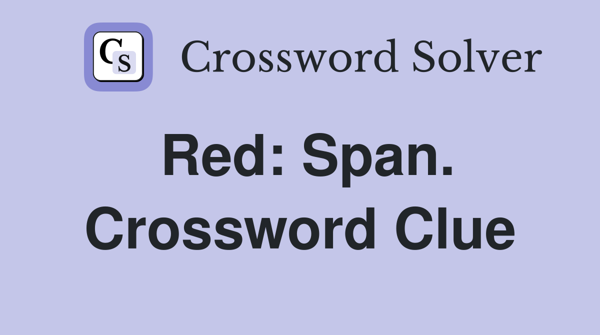 Red: Span. Crossword Clue