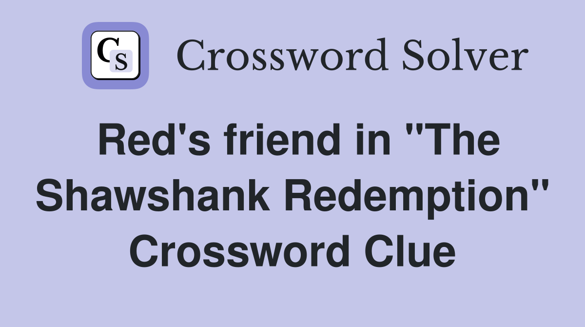 Red's friend in "The Shawshank Redemption" Crossword Clue