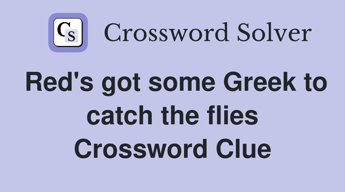 Red's got some Greek to catch the flies Crossword Clue