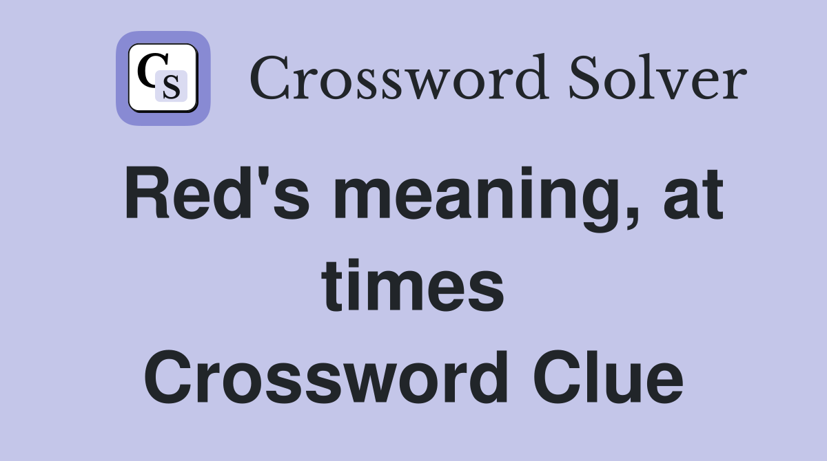 Red's meaning, at times Crossword Clue