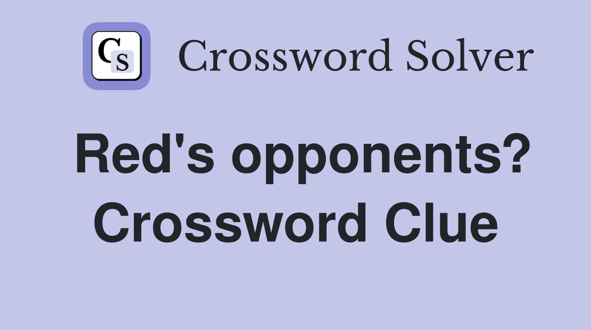 Red's opponents? Crossword Clue