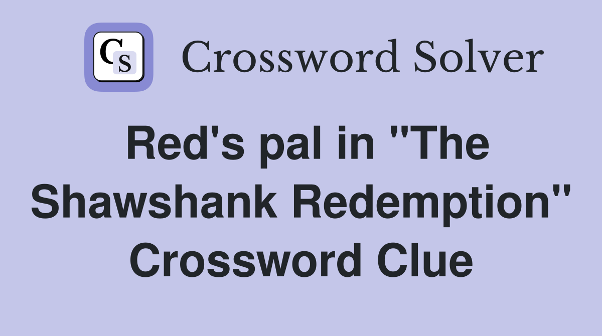 Red's pal in "The Shawshank Redemption" Crossword Clue