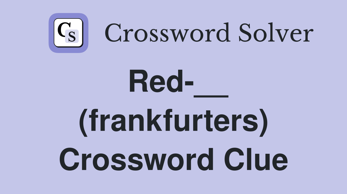 Red-__ (frankfurters) Crossword Clue