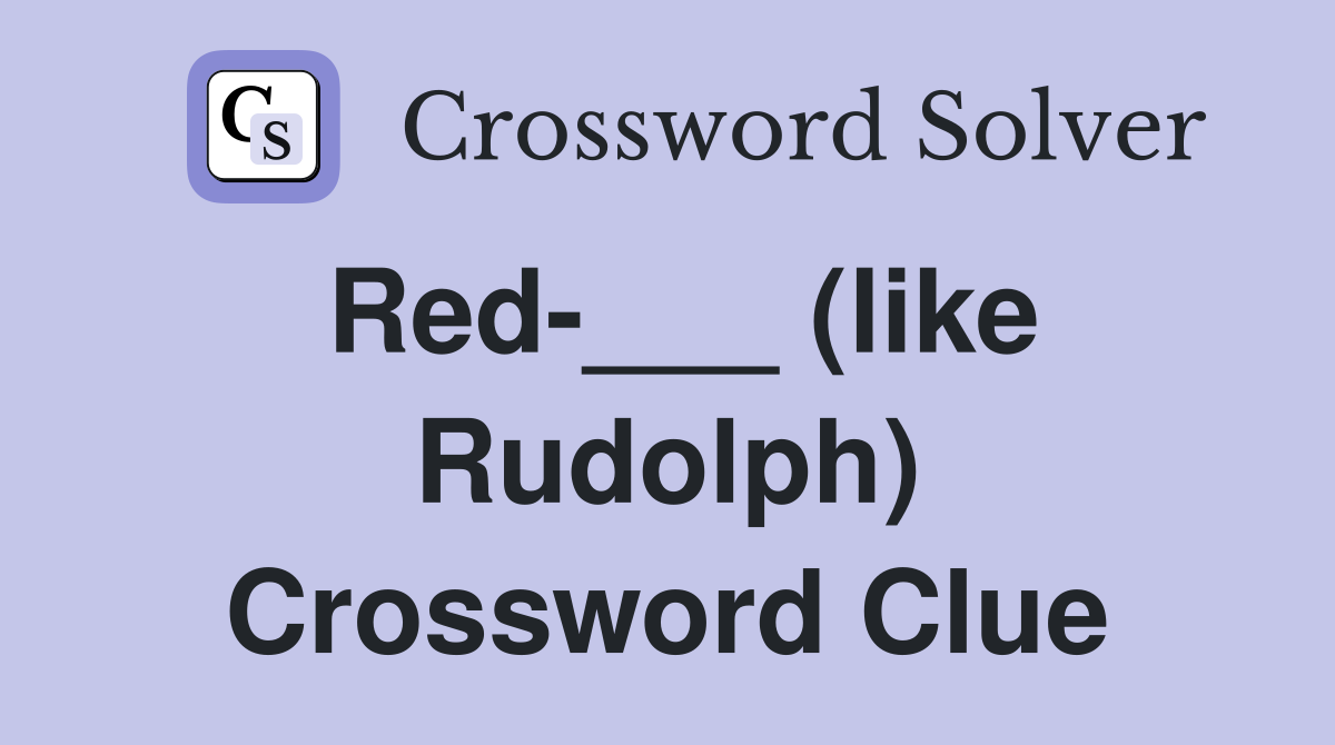 Red-___ (like Rudolph) Crossword Clue