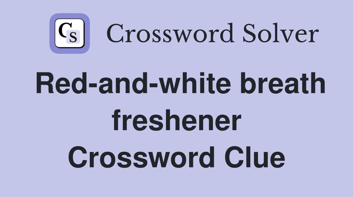 Red-and-white breath freshener Crossword Clue
