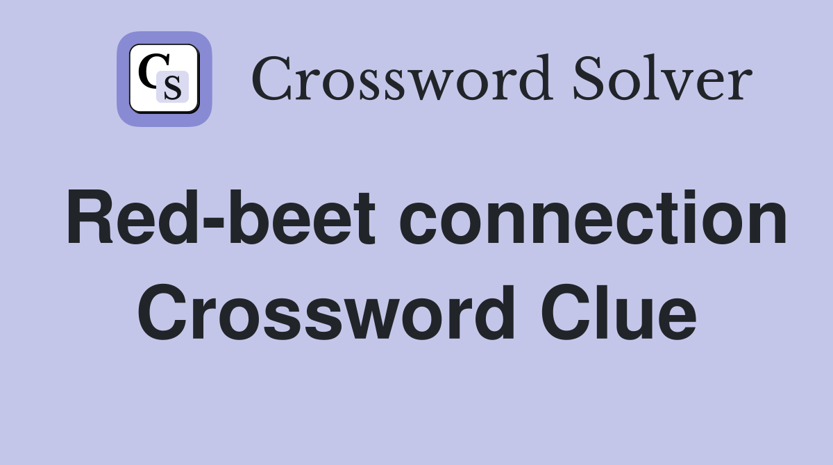 Red-beet connection Crossword Clue