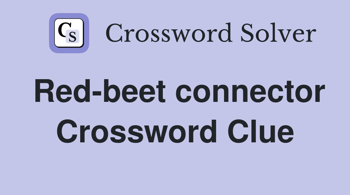 Red-beet connector Crossword Clue