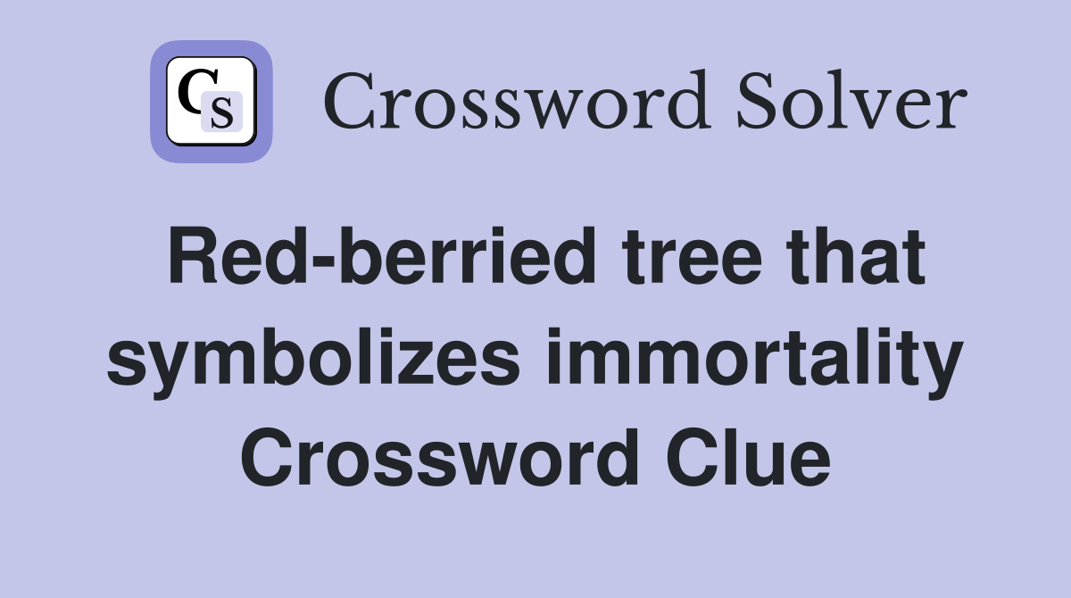 Red-berried tree that symbolizes immortality Crossword Clue