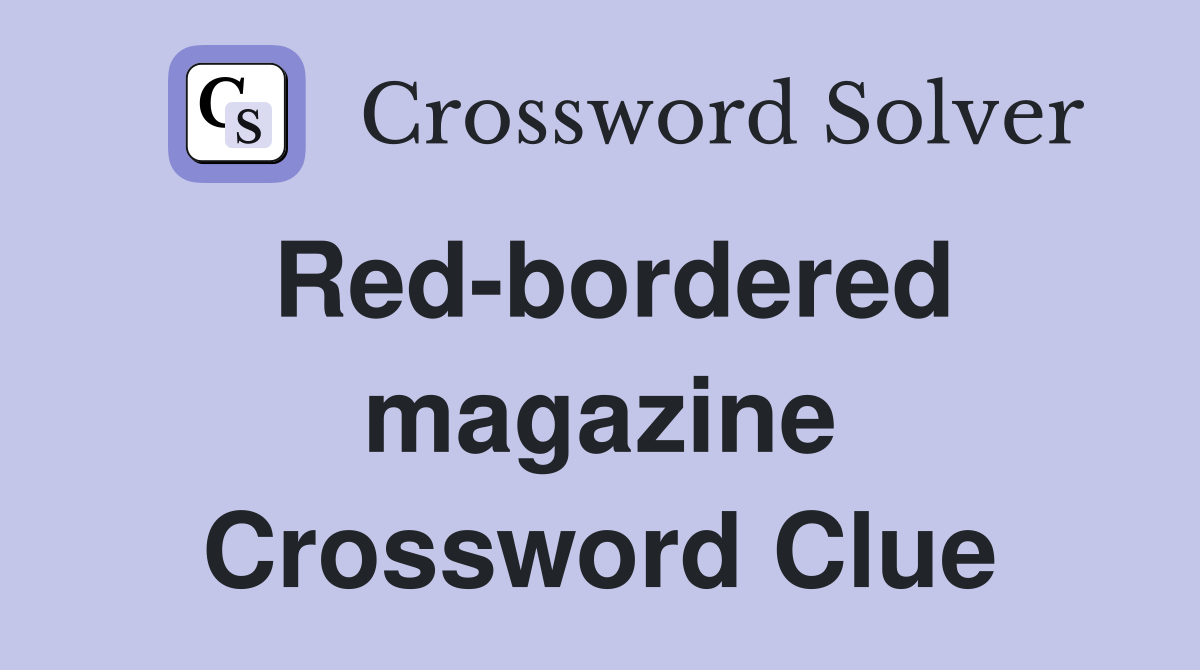 Red-bordered magazine Crossword Clue