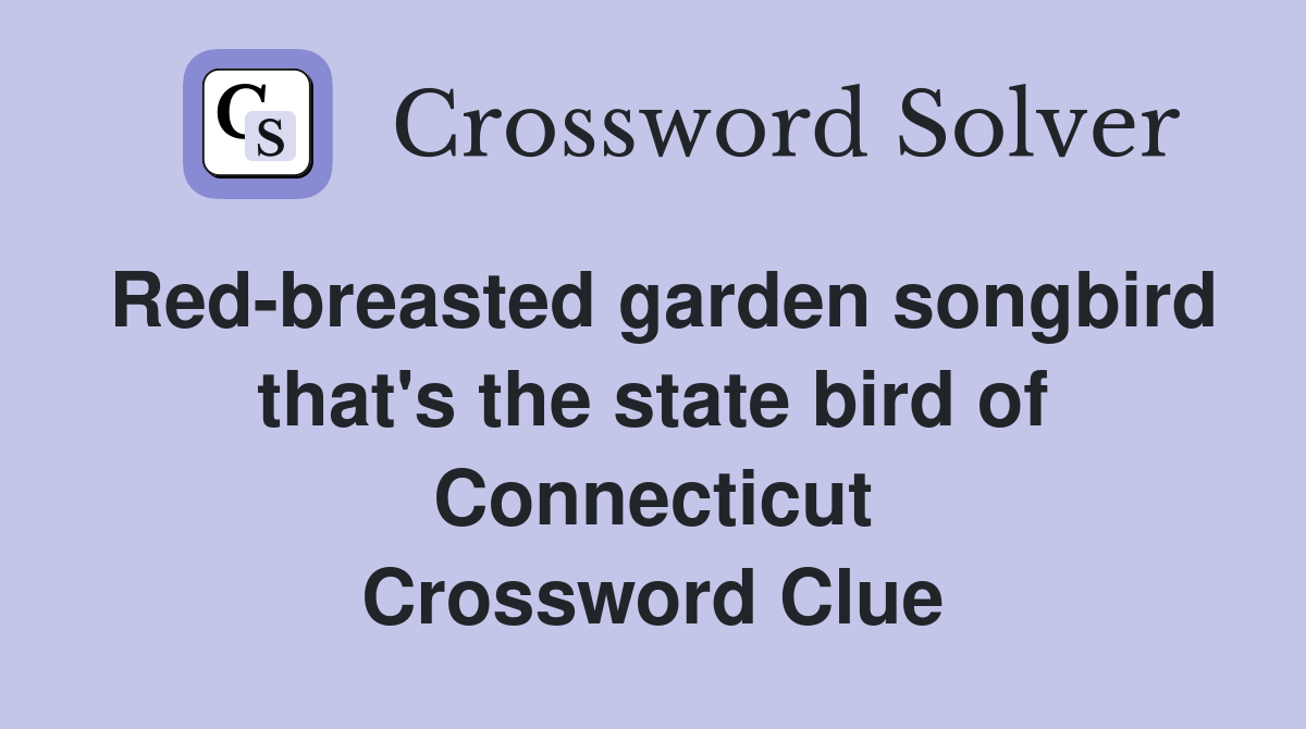 Red-breasted garden songbird that's the state bird of Connecticut Crossword Clue