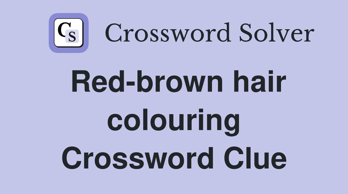 Red-brown hair colouring Crossword Clue
