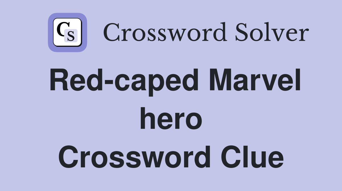 Red-caped Marvel hero Crossword Clue