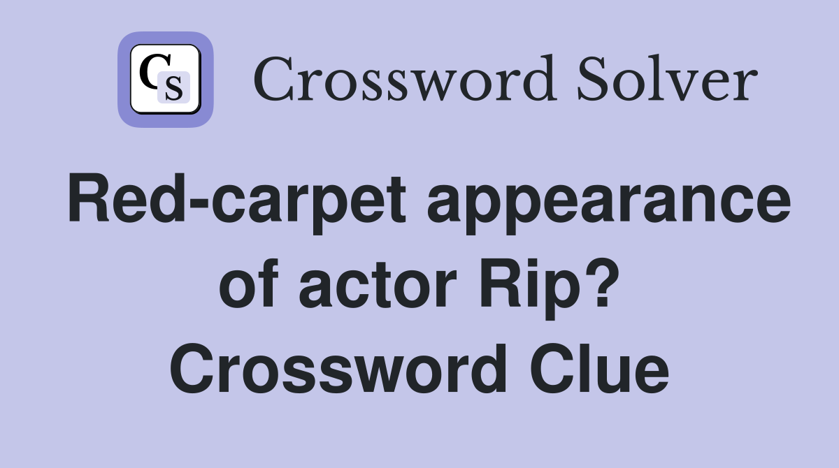 Red-carpet appearance of actor Rip? Crossword Clue