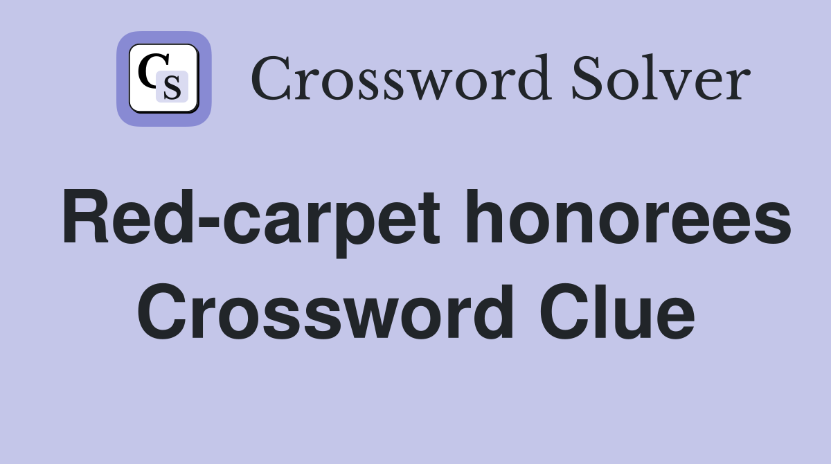 Red-carpet honorees Crossword Clue