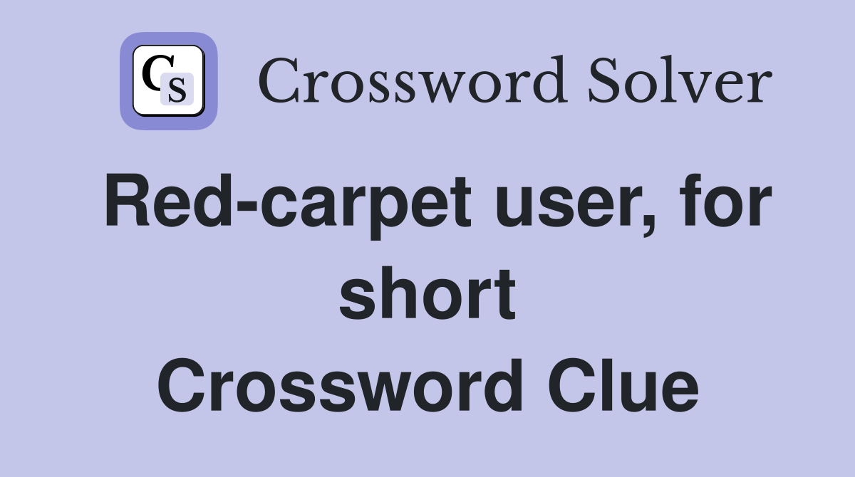 Red-carpet user, for short Crossword Clue