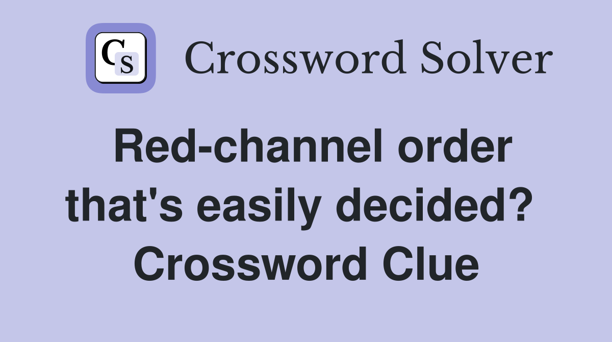 Red-channel order that's easily decided?  Crossword Clue
