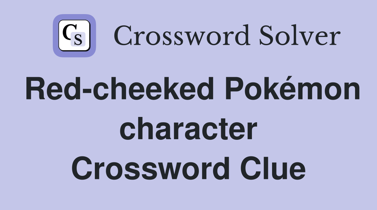 Red-cheeked Pokémon character Crossword Clue