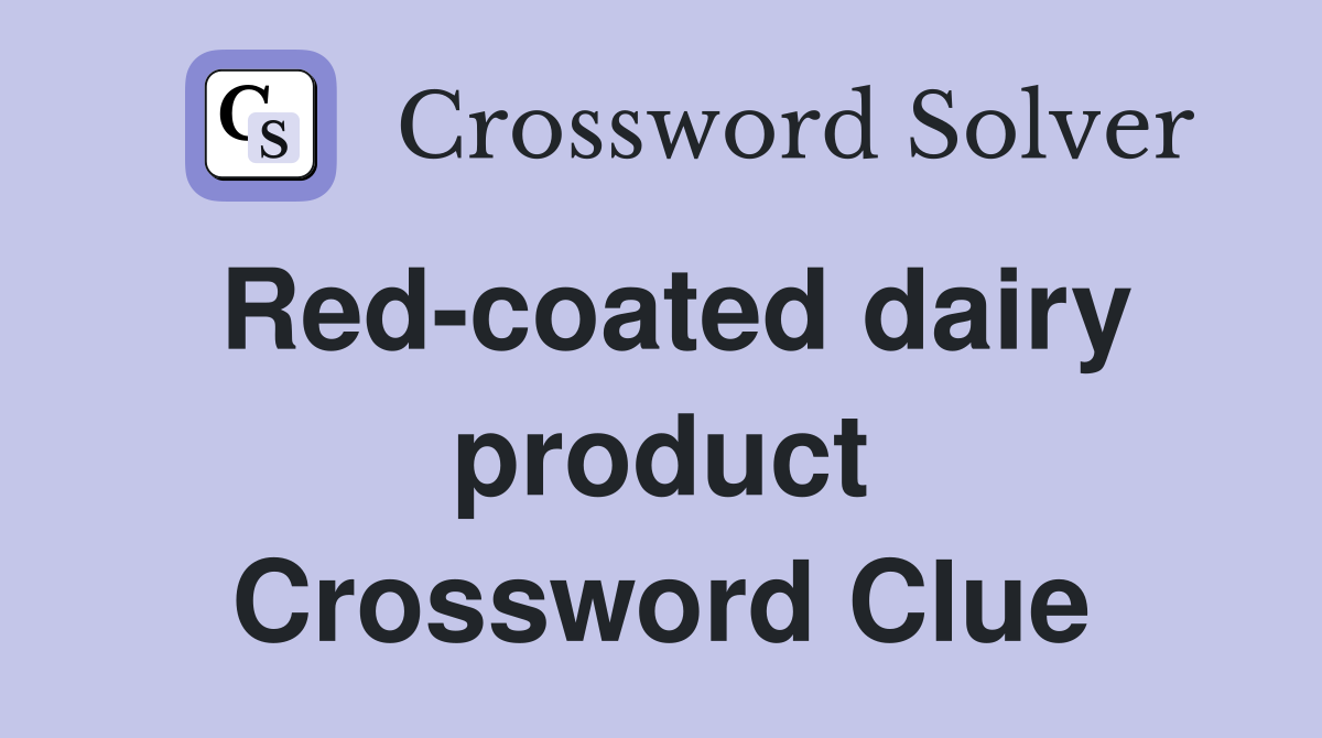 Red-coated dairy product Crossword Clue