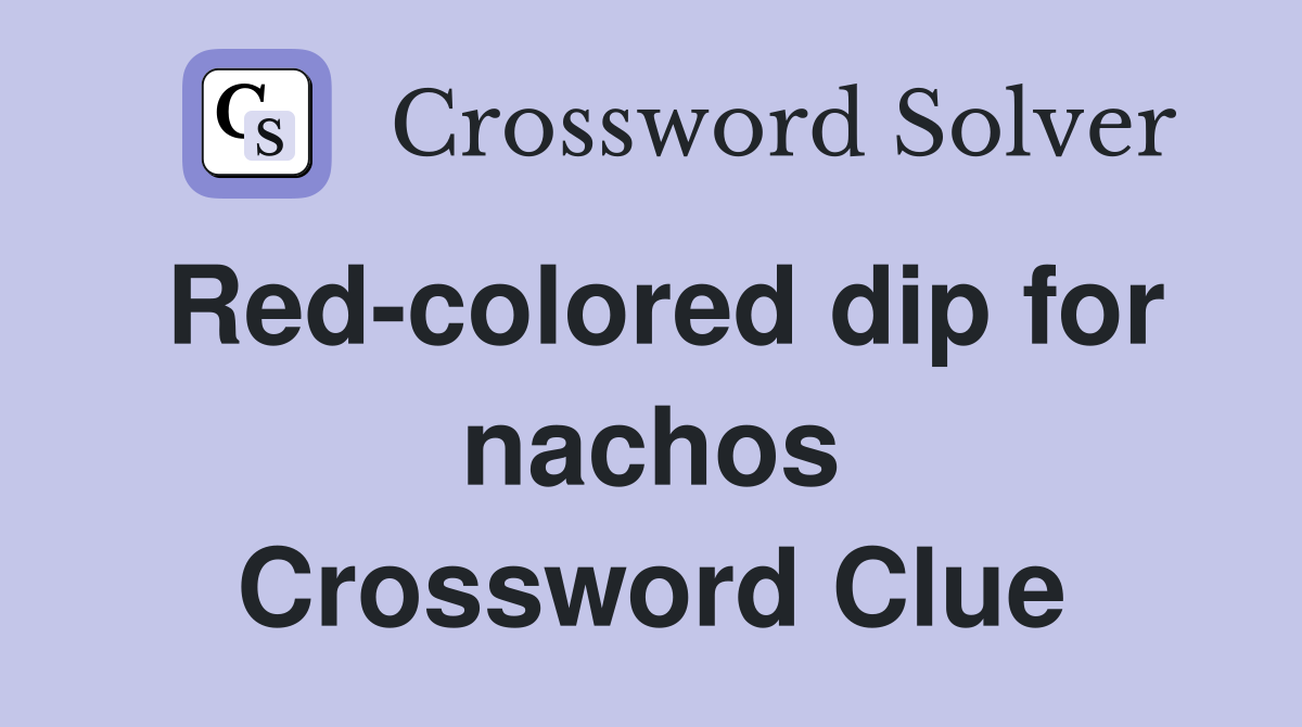 Red-colored dip for nachos Crossword Clue
