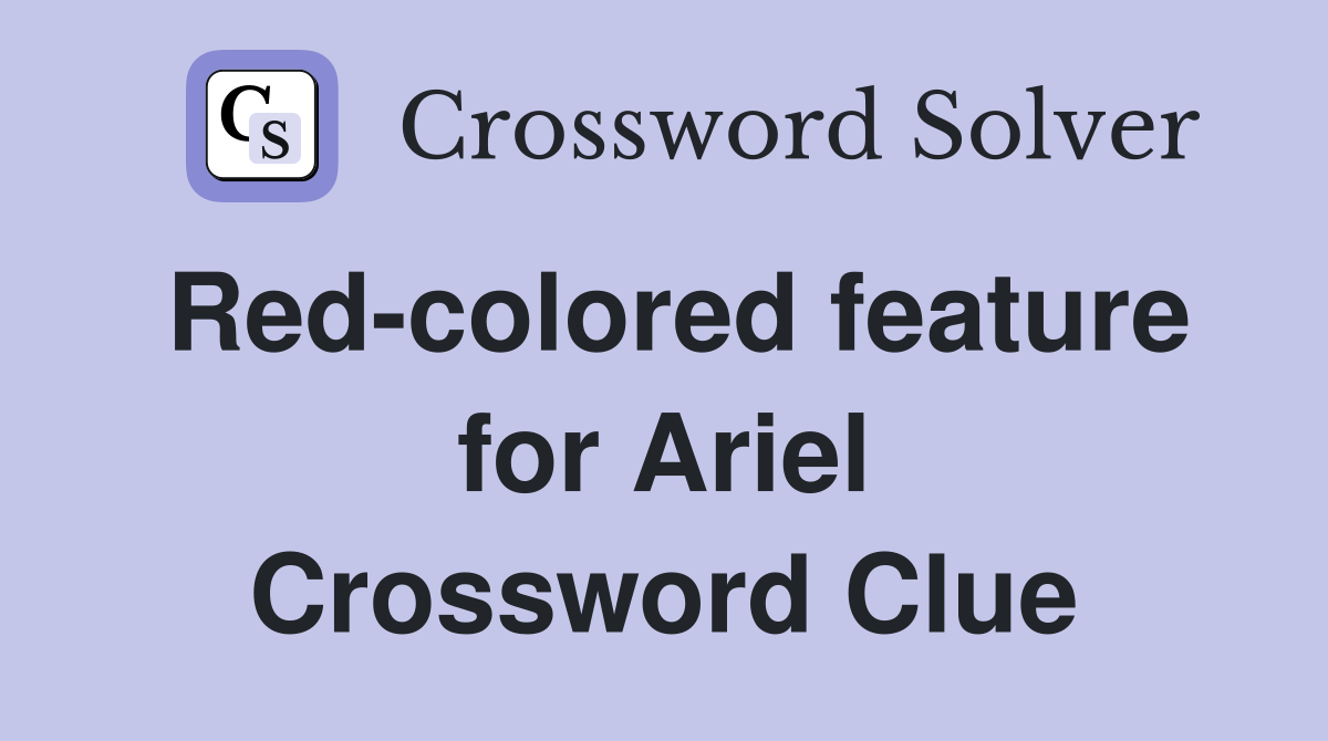 Red-colored feature for Ariel Crossword Clue