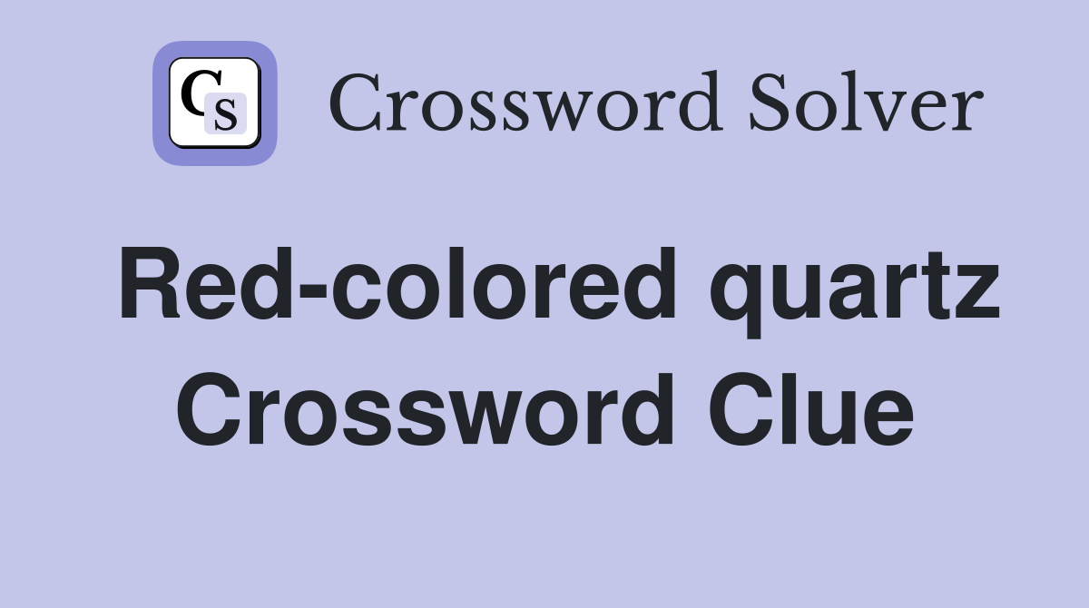 Red-colored quartz Crossword Clue