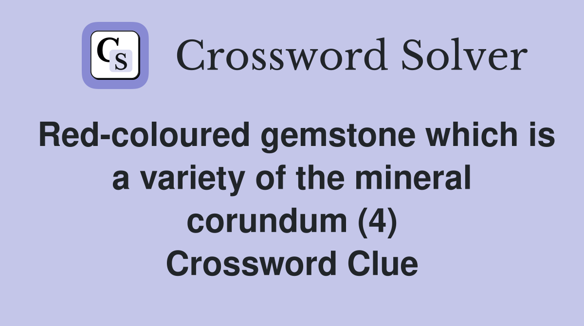 Red-coloured gemstone which is a variety of the mineral corundum (4) Crossword Clue