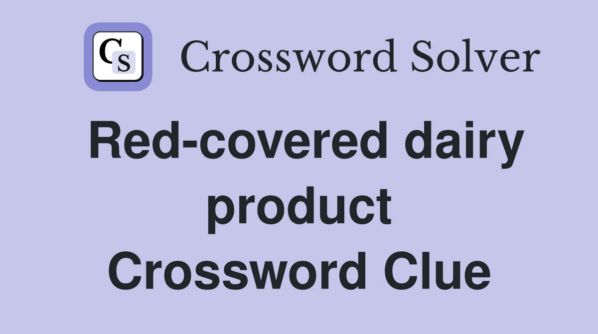 Red-covered dairy product Crossword Clue