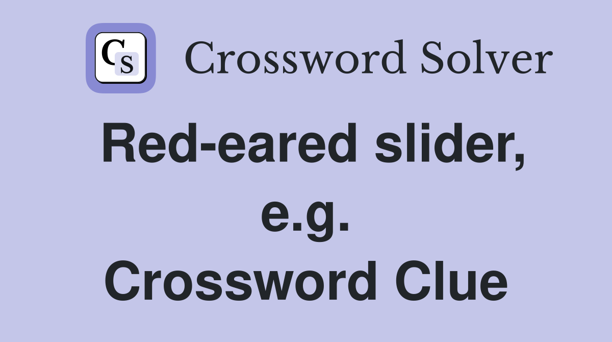 Red-eared slider, e.g. Crossword Clue