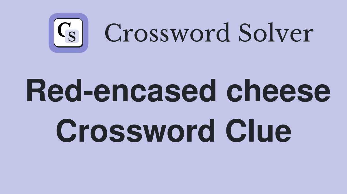 Red-encased cheese Crossword Clue