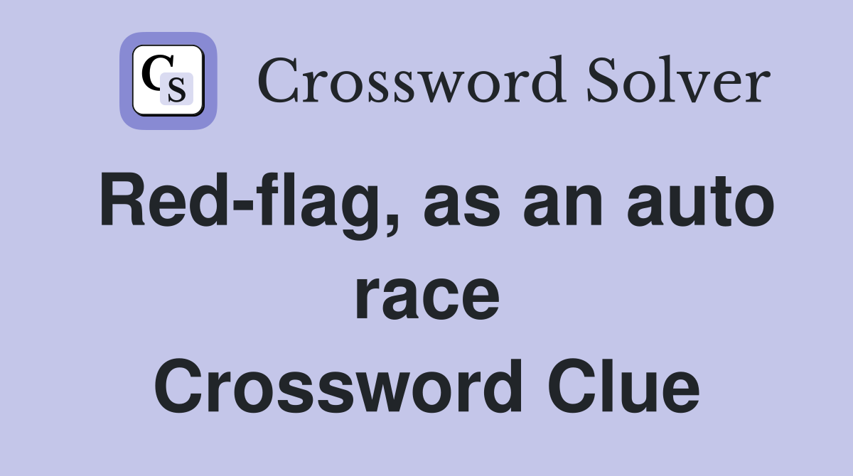 Red-flag, as an auto race Crossword Clue