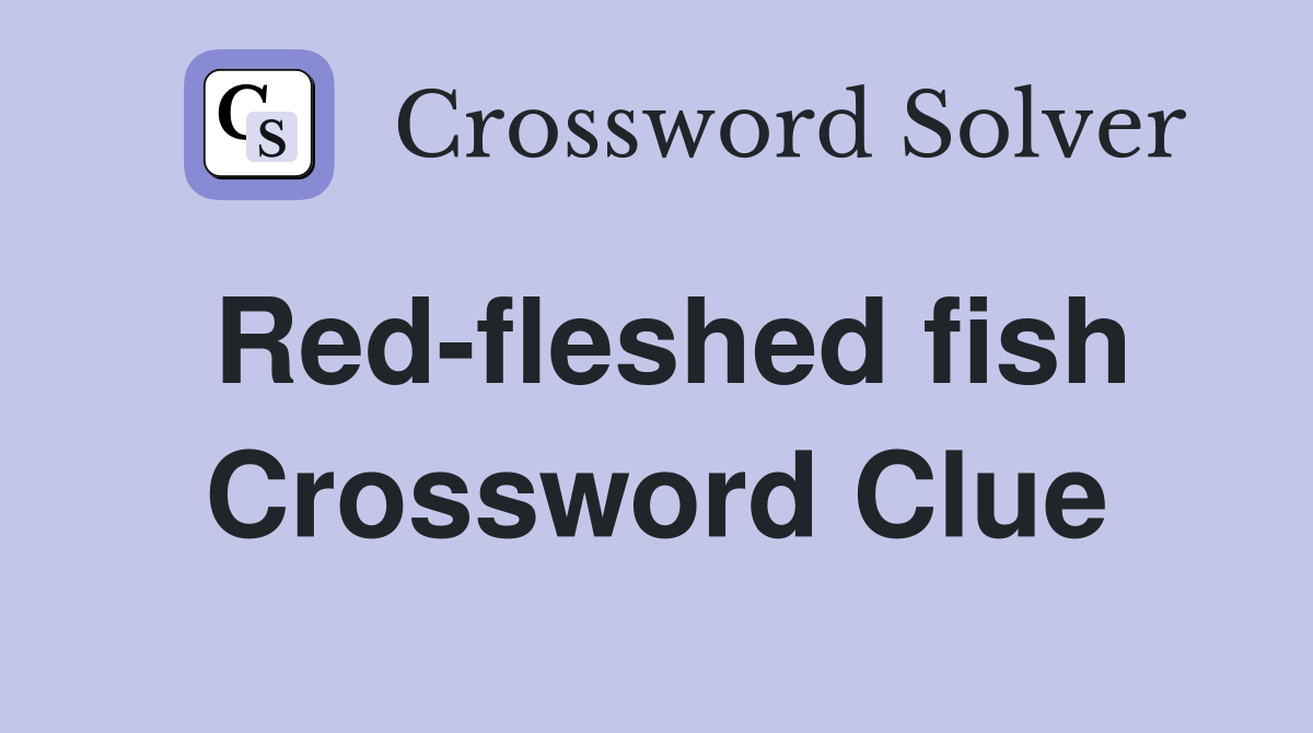 Red-fleshed fish Crossword Clue