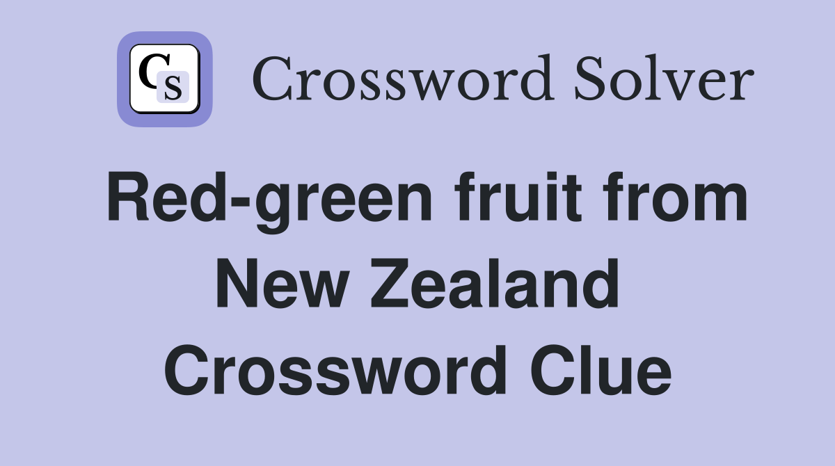 Red-green fruit from New Zealand Crossword Clue