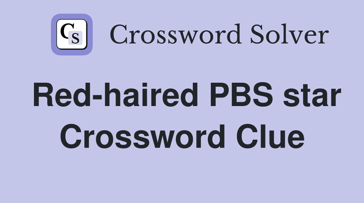 Red-haired PBS star Crossword Clue