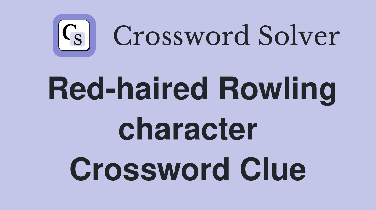 Red-haired Rowling character Crossword Clue