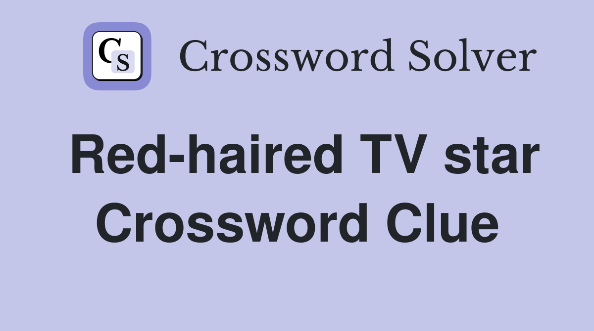 Red-haired TV star Crossword Clue