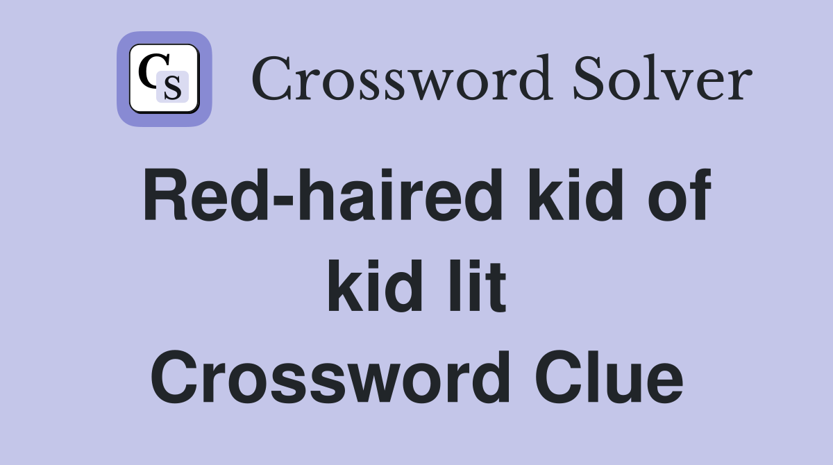 Red-haired kid of kid lit Crossword Clue
