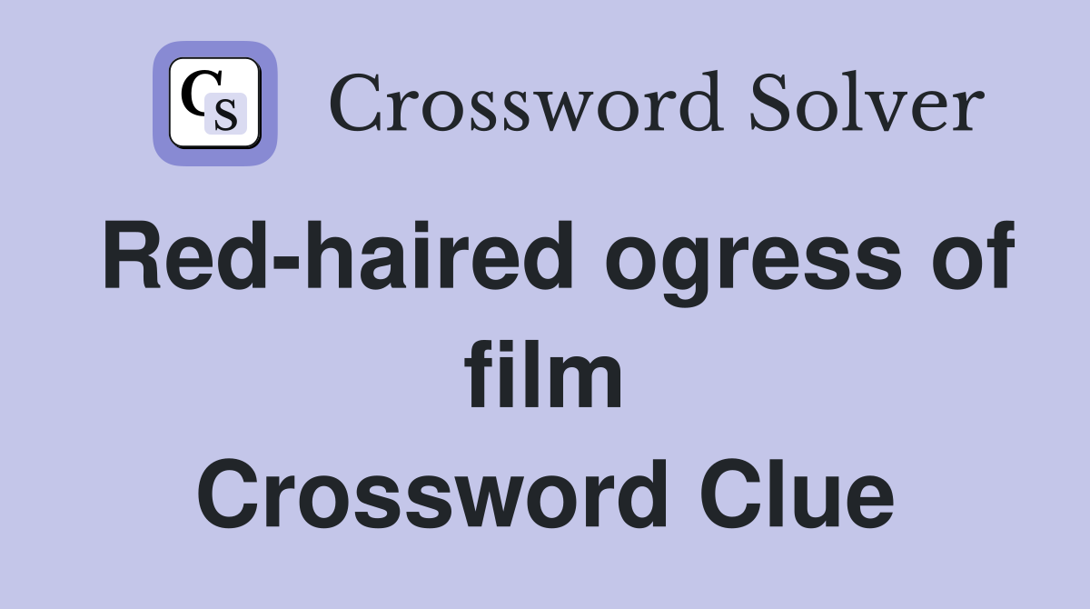 Red-haired ogress of film Crossword Clue