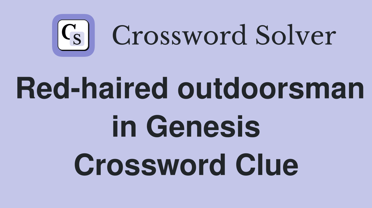 Red-haired outdoorsman in Genesis Crossword Clue
