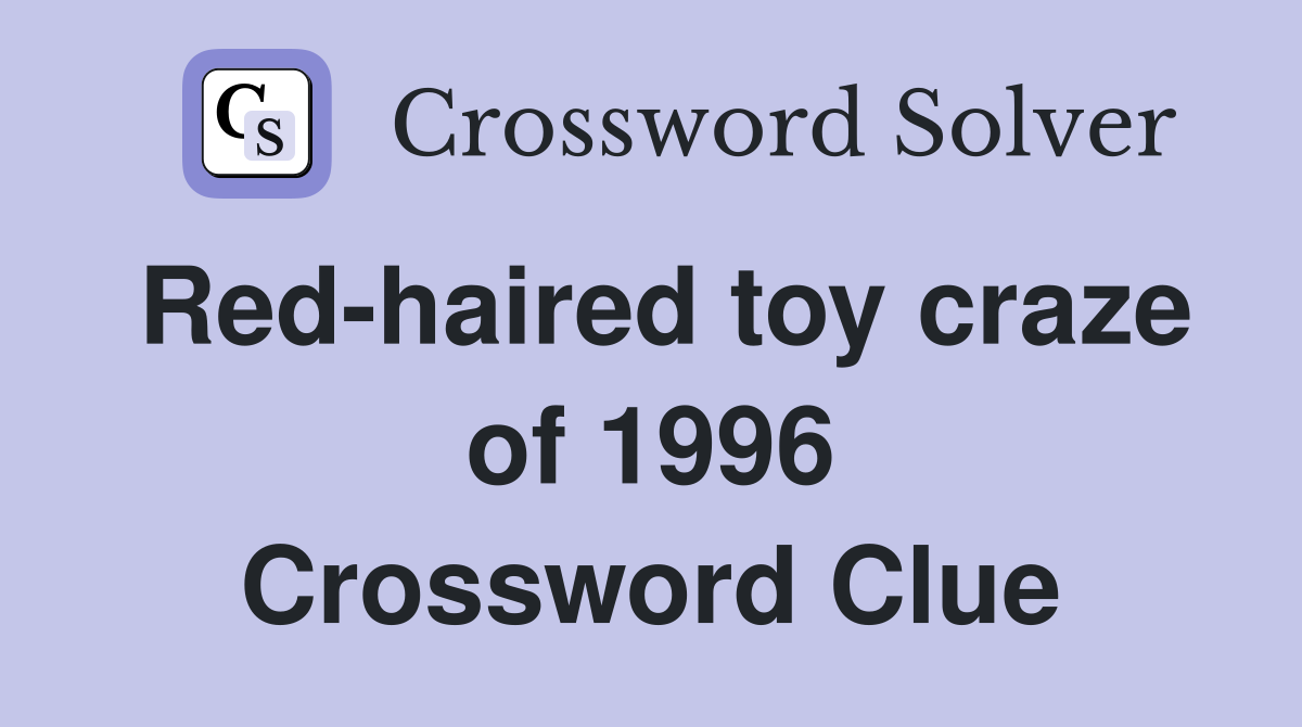 Red-haired toy craze of 1996 Crossword Clue
