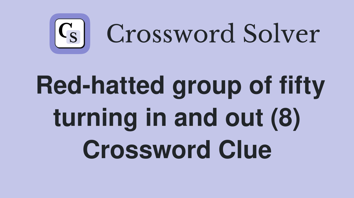 Red-hatted group of fifty turning in and out (8) Crossword Clue