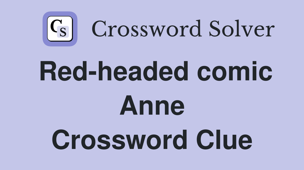 Red-headed comic Anne Crossword Clue