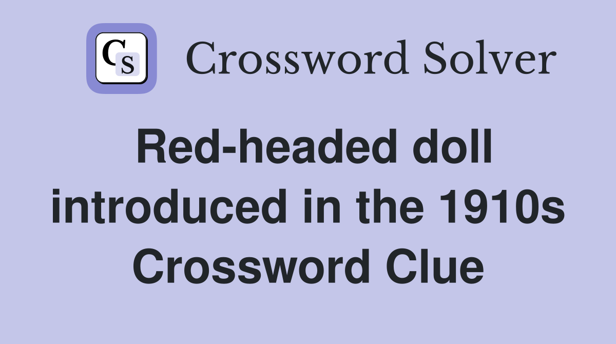 Red-headed doll introduced in the 1910s Crossword Clue