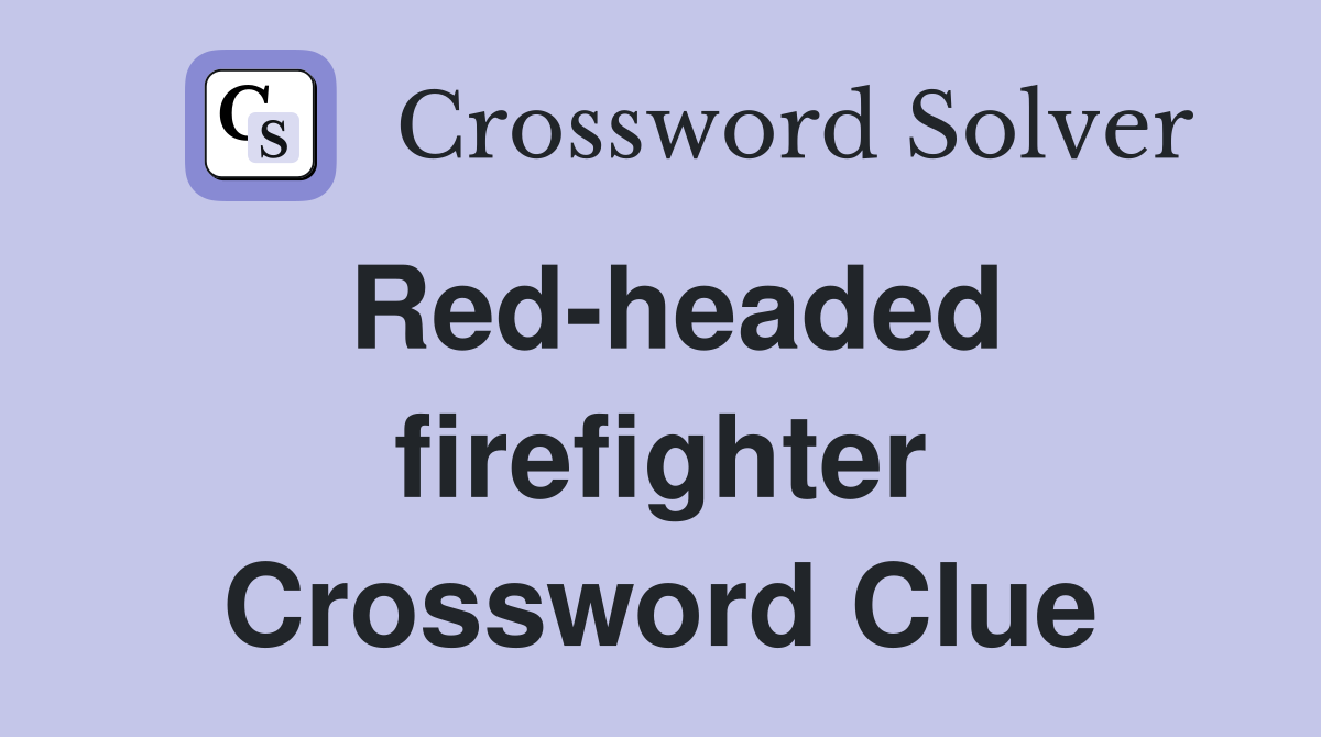 Red-headed firefighter Crossword Clue