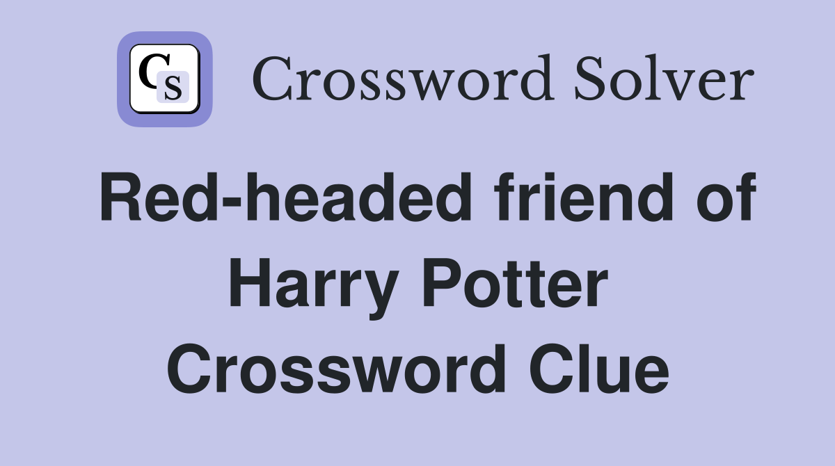 Red-headed friend of Harry Potter Crossword Clue