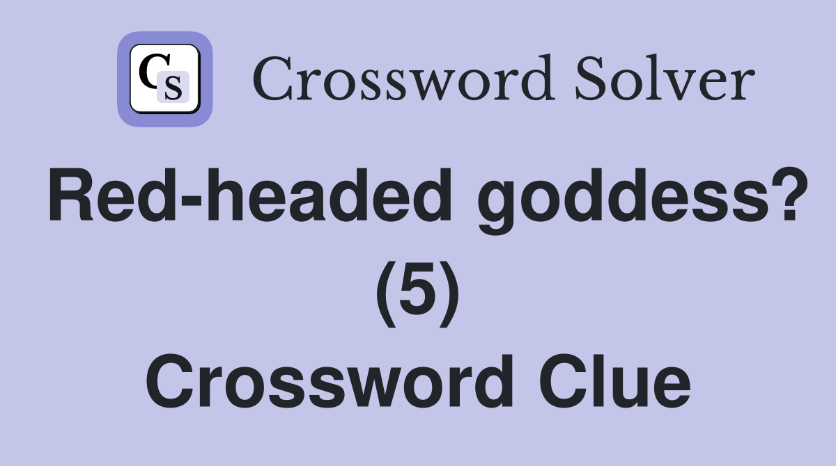 Red-headed goddess? (5) Crossword Clue