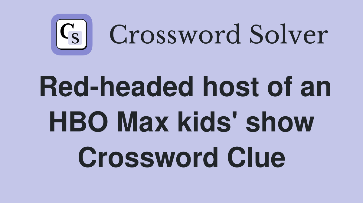 Red-headed host of an HBO Max kids' show Crossword Clue