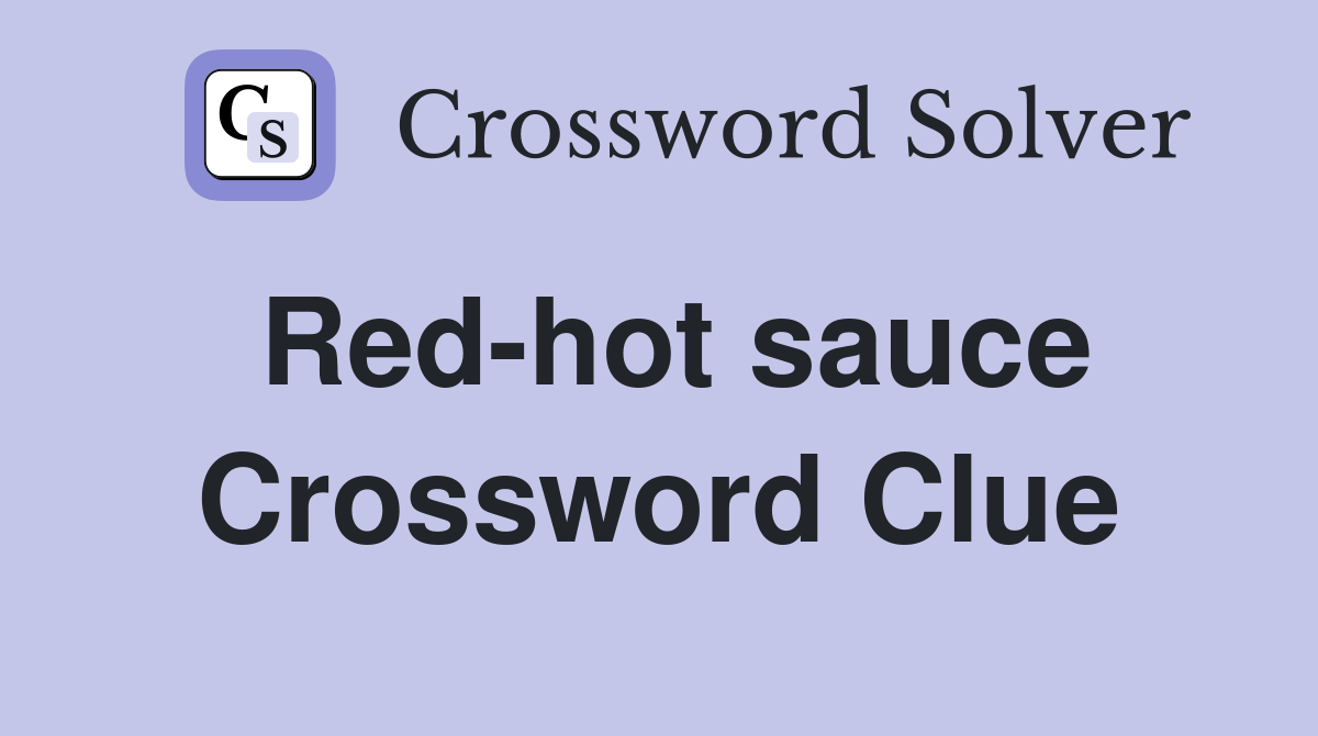 Red-hot sauce Crossword Clue