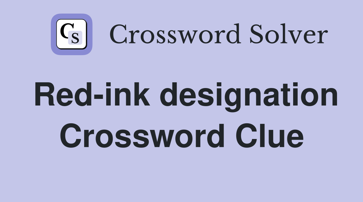Red-ink designation Crossword Clue
