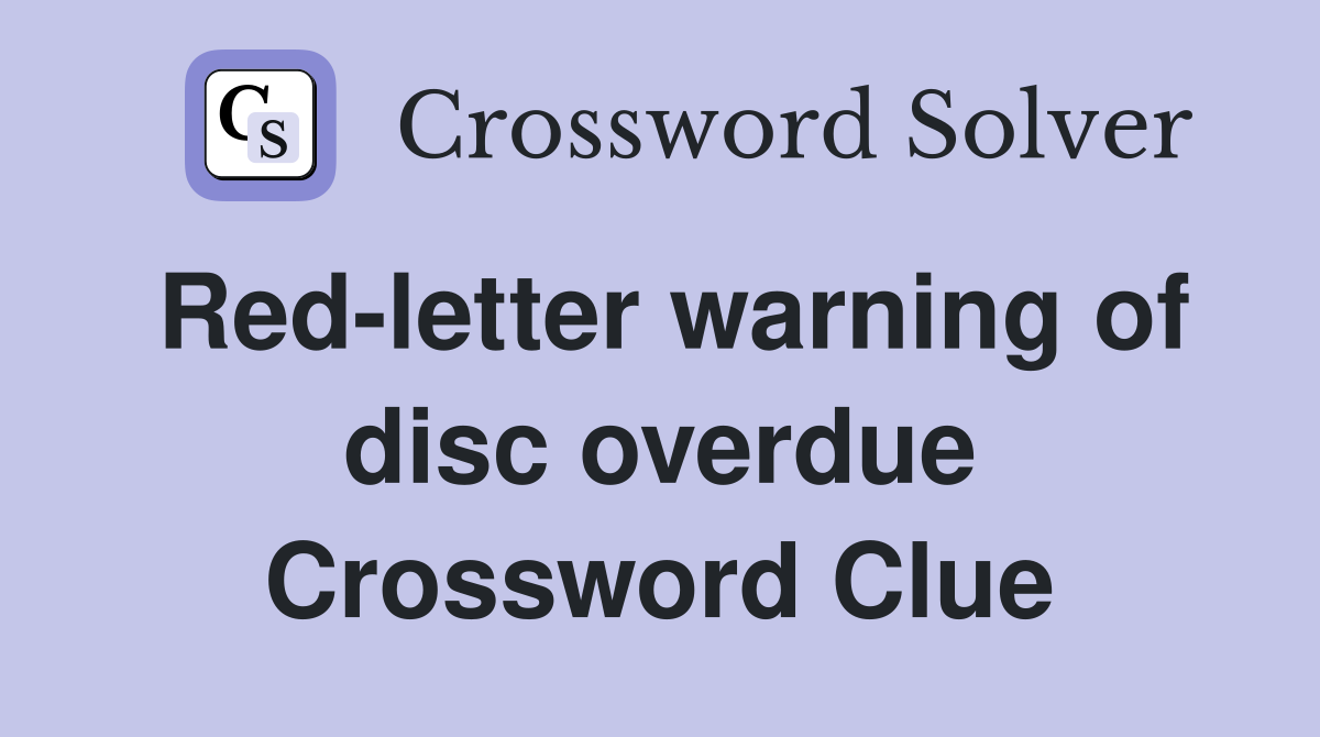 Red-letter warning of disc overdue Crossword Clue