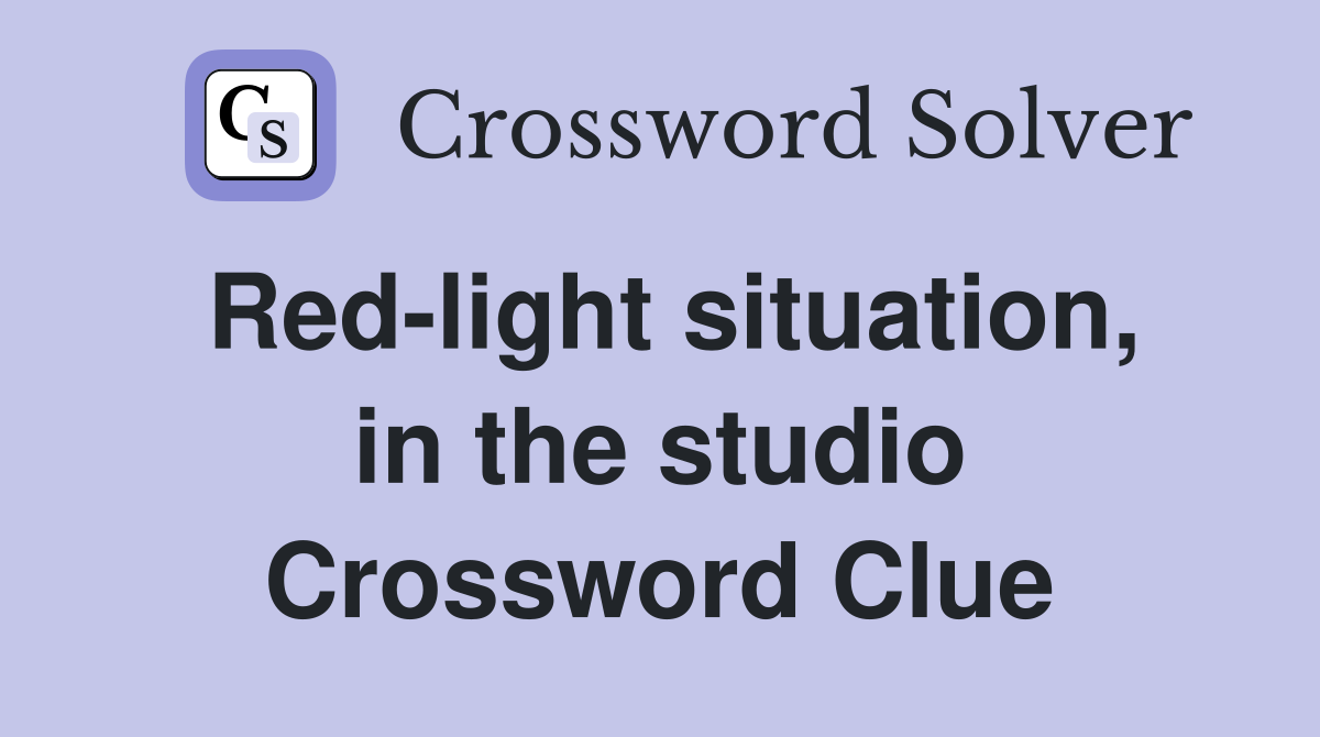 Red-light situation, in the studio Crossword Clue